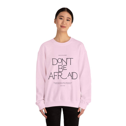 Unisex Crewneck Sweatshirt - Don't Be Afraid Inspirational Sweatshirt, Cozy Gift for Friends, Uplifting Apparel, Everyday Wear, [...]