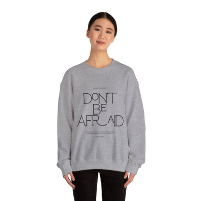 Unisex Crewneck Sweatshirt - Don't Be Afraid Inspirational Sweatshirt, Cozy Gift for Friends, Uplifting Apparel, Everyday Wear, [...]